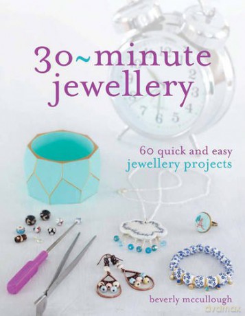 30-Minute Jewellery: 60 quick and easy jewellery projects - Beverly McCullough [KSIĄŻKA]