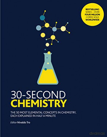 30-Second Chemistry: The 50 most elemental concepts in chemistry, each explained in half a minute. - Nivaldo Tro [KSIĄŻKA]
