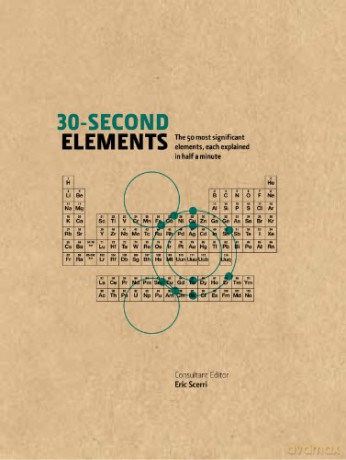 30-Second Elements: The 50 most significant elements, each explained in half a minute - Eric Scerri [KSIĄŻKA]