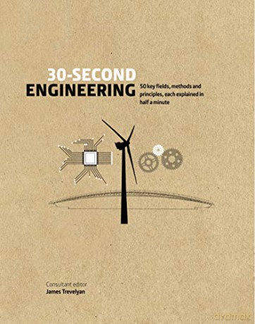 30-Second Engineering: 50 key fields, methods, and principles, each explained in half a minute - James Trevelyan [KSIĄŻKA]