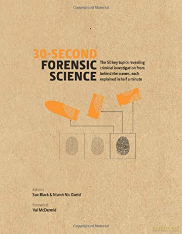 30-Second Forensic Science: 50 key topics revealing criminal investigation from behind the scenes, each explained in half a minute - Prof. Sue Black [KSIĄŻKA]