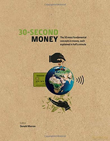 30-Second Money: 50 key notions, factors, and concepts of finance explained in half a minute - Donald Marron [KSIĄŻKA]