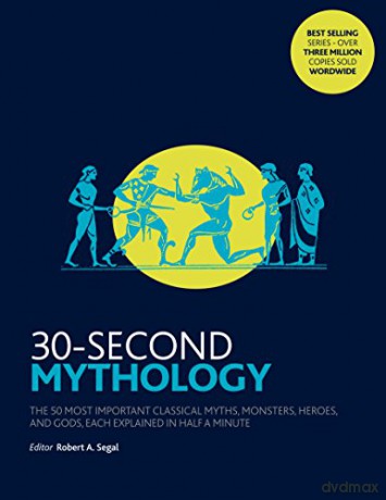30-Second Mythology: The 50 most important classical gods and goddesses, heroes and monsters, myths and legacies, each explained in half a minute. - Robert A. Segal [KSIĄŻKA]