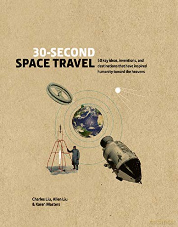 30-Second Space Travel: 50 key ideas, inventions, and destinations that have inspired humanity toward the heavens - Charles Liu [KSIĄŻKA]