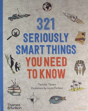 321 Seriously Smart Things You Need To Know: Text by Mathilda Masters - Illustrations by Louize Perdieus - Mathilda Masters [KSIĄŻKA]