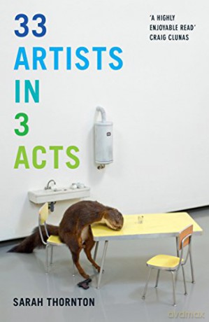 33 Artists in 3 Acts - Sarah Thornton [KSIĄŻKA]