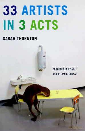 33 Artists in 3 Acts - Sarah Thornton [KSIĄŻKA]