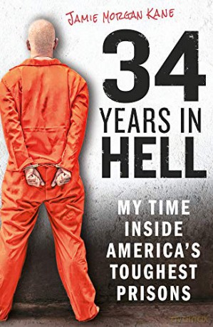 34 Years in Hell: My Time Inside America's Toughest Prisons - Jamie Morgan Kane [KSIĄŻKA]