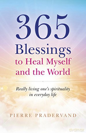 365 Blessings to Heal Myself and the World: Really living ones spirituality in everyday life - Pierre Pradervand [KSIĄŻKA]