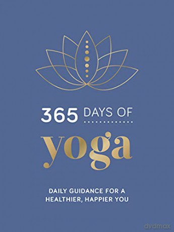 365 Days of Yoga: Daily Guidance for a Healthier, Happier You [KSIĄŻKA]