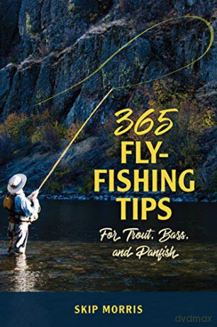365 Fly-Fishing Tips for Trout, Bass, and Panfish - Skip Morris [KSIĄŻKA]