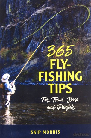 365 Fly-Fishing Tips for Trout, Bass, and Panfish - Skip Morris [KSIĄŻKA]
