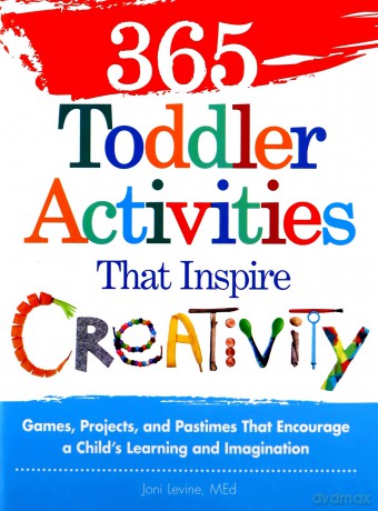 365 Toddler Activities That Inspire Creativity: Games, Projects, and Pastimes That Encourage a Child's Learning and Imagination - Joni Levine MEd [KSIĄŻKA]
