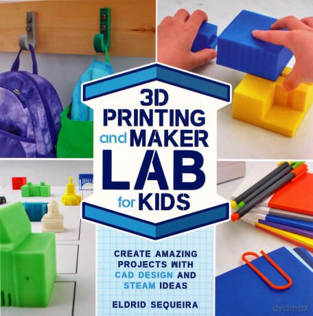 3D Printing and Maker Lab for Kids: Create Amazing Projects with CAD Design and STEAM Ideas (22) - Eldrid Sequeira [KSIĄŻKA]