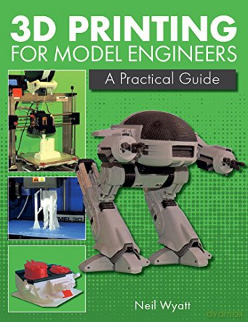 3D Printing for Model Engineers: A Practical Guide - Neil Wyatt [KSIĄŻKA]