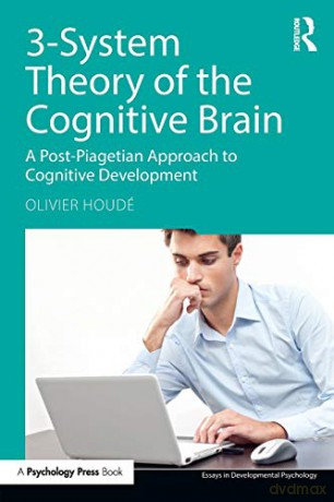 3-System Theory of the Cognitive Brain: A Post-Piagetian Approach to Cognitive Development (Essays in Developmental Psychology) - Olivier Houdé [KSIĄŻKA]