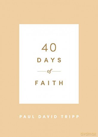 40 Days of Faith - Paul David Tripp [KSIĄŻKA]
