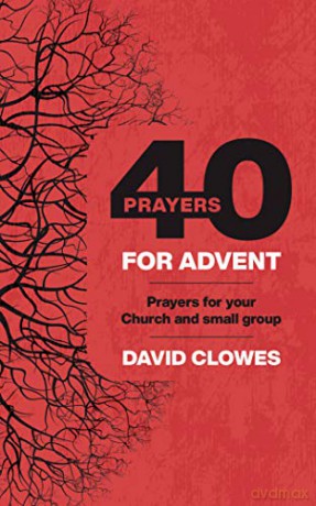 40 Prayers for Advent: Prayers for your Church and small group - David Clowes [KSIĄŻKA]