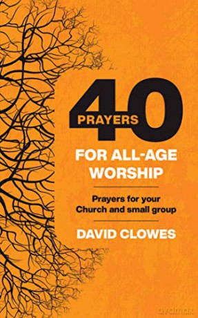 40 Prayers for All-Age Worship: Prayers for your Church and small group - David Clowes [KSIĄŻKA]