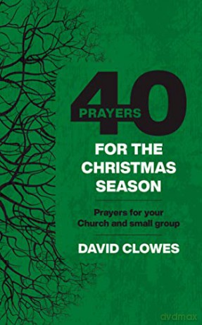 40 Prayers for the Christmas Season: Prayers for your Church and small group - David Clowes [KSIĄŻKA]