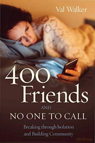 400 Friends and No One to Call: Breaking through Isolation and Building Community - Val Walker [KSIĄŻKA]