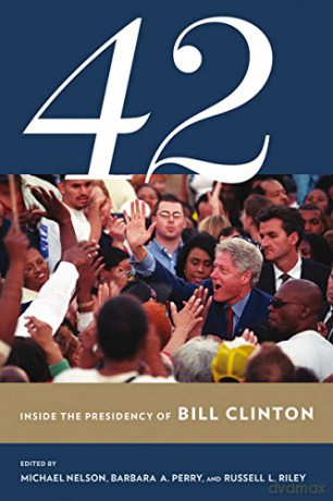 42: Inside the Presidency of Bill Clinton (Miller Center of Public Affairs Books) - Michael Nelson [KSIĄŻKA]