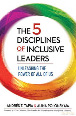 5 Disciplines of Inclusive Leaders: Unleashing the Power of All of Us - Andres T. Tapia [KSIĄŻKA]
