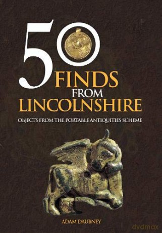50 Finds From Lincolnshire: Objects from the Portable Antiquities Scheme - Adam Daubney [KSIĄŻKA]