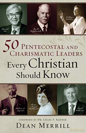 50 Pentecostal and Charismatic Leaders Every Christian Should Know [KSIĄŻKA]