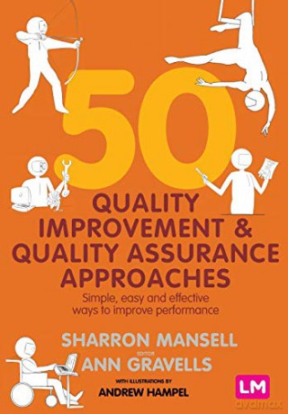 50 Quality Improvement and Quality Assurance Approaches: Simple, easy and effective ways to improve performance - Sharron Mansell [KSIĄŻKA]
