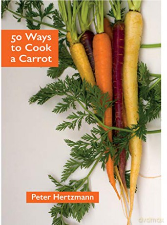50 Ways to Cook a Carrot - Peter Hertzmann [KSIĄŻKA]