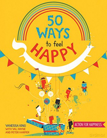50 Ways to Feel Happy: Fun activities and ideas to build your happiness skills: 1 - Vanessa King [KSIĄŻKA]