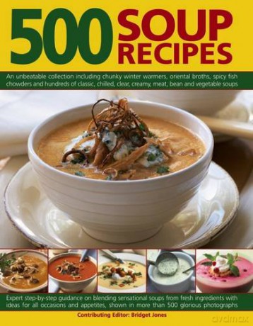 500 Soup Recipes: An Unbeatable Collection Including Chunky Winter Warmers, Oriental Broths, Spicy Fish Chowders and Hundreds of Classic, Clear, Chilled, Creamy, Meat, Bean and Vegetable Soups - Bridget Jones [KSIĄŻKA]