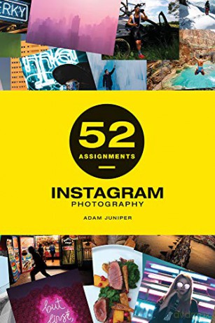 52 Assignments: Instagram Photography (52 Assignments) - Adam Juniper [KSIĄŻKA]