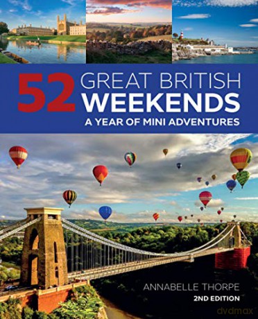 52 Great British Weekends, 2nd Edition: A Year of Mini Adventures (IMM Lifestyle Books) Seasonal Getaways for Spring, Summer, Autumn, or Winter in England, Scotland, or Wales; Travel Info and Photos - Annabelle Thorpe [KSIĄŻKA]