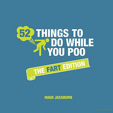 52 Things to Do While You Poo: The Fart Edition 'The Perfect Gift for Father's Day' - Hugh Jassburn [KSIĄŻKA]