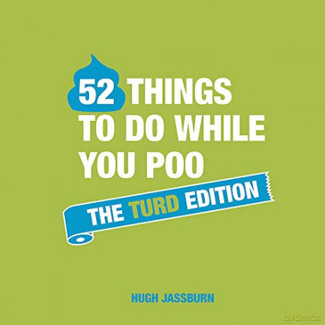 52 Things to Do While You Poo: The Turd Edition 'The Perfect Gift for Father's Day' - Hugh Jassburn [KSIĄŻKA]