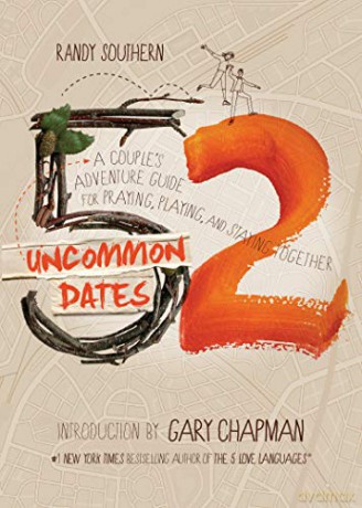 52 Uncommon Dates: A Couple's Adventure Guide for Praying, Playing, and Staying Together - Randy Southern [KSIĄŻKA]