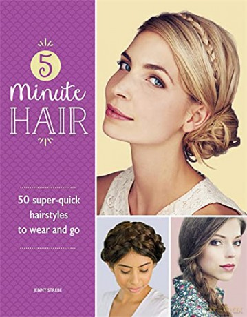 5-Minute Hair: 50 super-quick hairstyles to wear and go - Jenny Strebe [KSIĄŻKA]