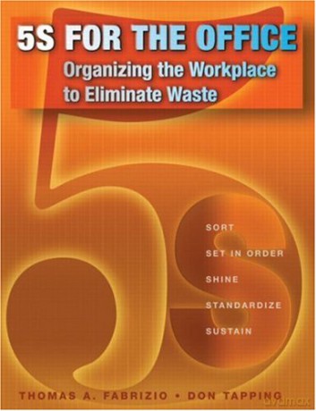 5S for the Office: Organizing the Workplace to Eliminate Waste - Thomas Fabrizio [KSIĄŻKA]