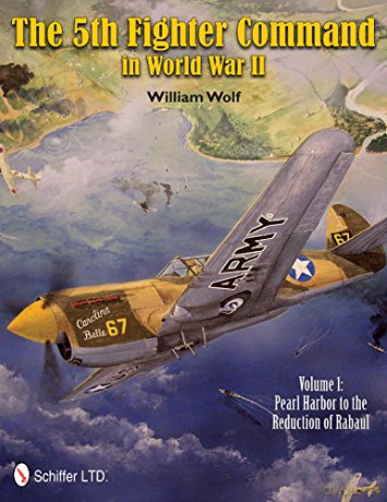 5th Fighter Command in World War II: Vol.1: Pearl Harbor to the Reduction of Rabaul - William Wolf [KSIĄŻKA]
