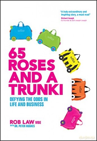 65 Roses and a Trunki: Defying the Odds in Life and Business - Rob Law [KSIĄŻKA]
