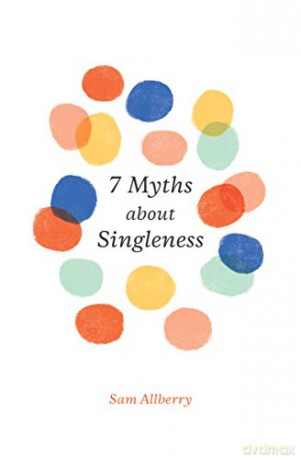 7 Myths about Singleness (Gospel Coalition) - Sam Allberry [KSIĄŻKA]