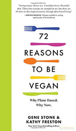72 Reasons to Go Vegan: Why Plant-Based. Why Now. [KSIĄŻKA]