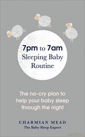 7pm to 7am Sleeping Baby Routine: The no-cry plan to help your baby sleep through the night - Charmian Mead [KSIĄŻKA]