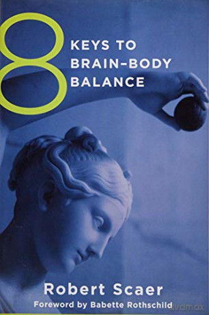 8 Keys to Brain-Body Balance (8 Keys to Mental Health): 0 - Robert Scaer [KSIĄŻKA]
