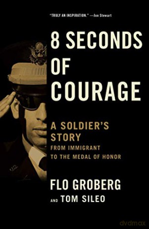 8 Seconds of Courage: A Soldier's Story from Immigrant to the Medal of Honor - Flo Groberg [KSIĄŻKA]