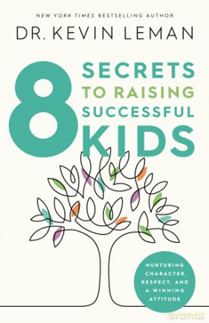 8 Secrets to Raising Successful Kids: Nurturing Character, Respect, and a Winning Attitude [KSIĄŻKA]