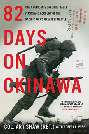 82 Days on Okinawa: One American's Unforgettable Firsthand Account of the Pacific War's Greatest Battle - Art Shaw [KSIĄŻKA]