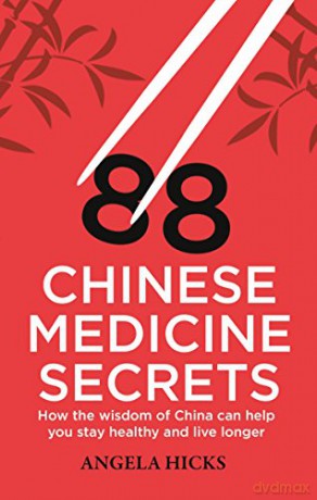 88 Chinese Medicine Secrets: How the wisdom of China can help you to stay healthy and live longer (Tom Thorne Novels) - Angela Hicks [KSIĄŻKA]